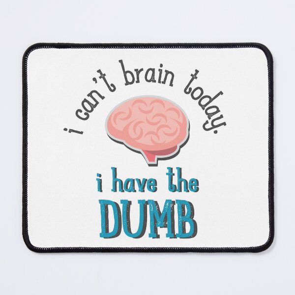 Item preview, I can't brain today. I have the dumb. designed and sold by Finde.