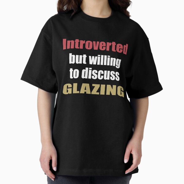 Item preview, Introverted but Willing to Discuss Glazing designed and sold by TendyTees.