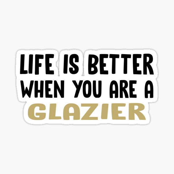Item preview, Life is Better when you are a Glazier designed and sold by TendyTees.