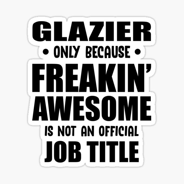 Item preview, Glazier Because Freaking Awesome is not an Official Job Title designed and sold by TendyTees.