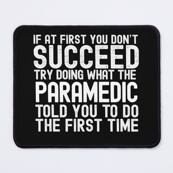 Item preview, If At First You Do Not Succeed, Try Doing What The Paramedic Told You To Do The First Time designed and sold by TeesYouWant.