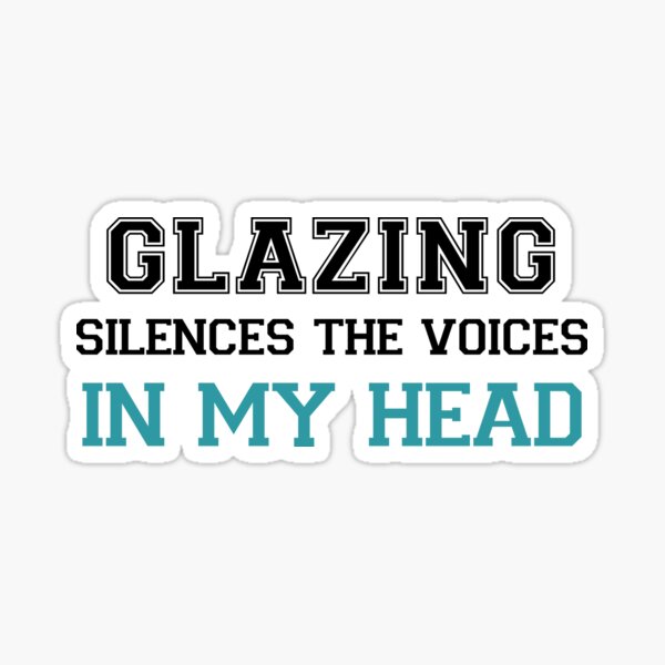 Item preview, Glazing Silences the Voices in my Head designed and sold by TendyTees.