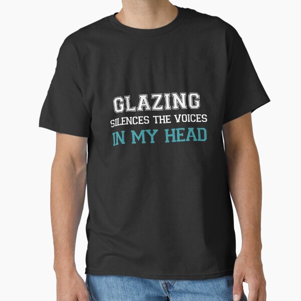 Item preview, Glazing Silences the Voices in my Head designed and sold by TendyTees.
