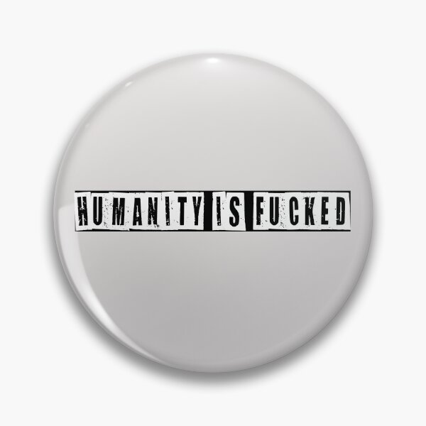 Item preview, Humanity Is Fucked  designed and sold by HiddenStar02.