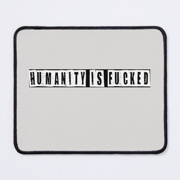 Item preview, Humanity Is Fucked  designed and sold by HiddenStar02.