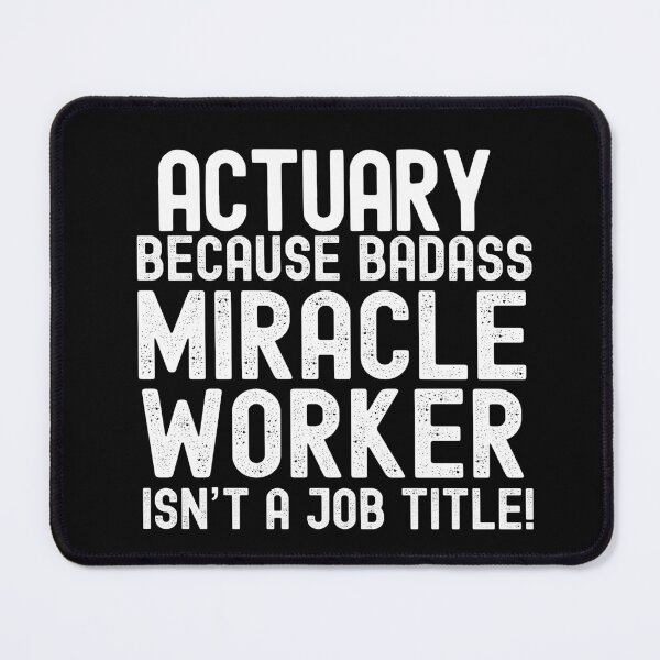 Item preview, Actuary Because Badass Miracle Worker Is Not A Job Title! designed and sold by TeesYouWant.