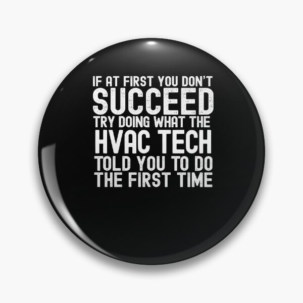 Item preview, If At First You Do Not Succeed, Try Doing What The HVAC Tech Told You To Do The First Time designed and sold by TeesYouWant.