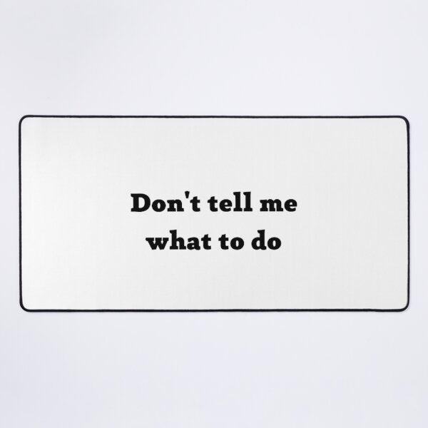 Item preview, Don't tell me what to do designed and sold by FlamboyanteBlue.