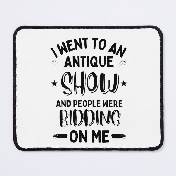 Item preview, I Went To An Antique Show They Tried To Bid On Me designed and sold by DesignisMine.