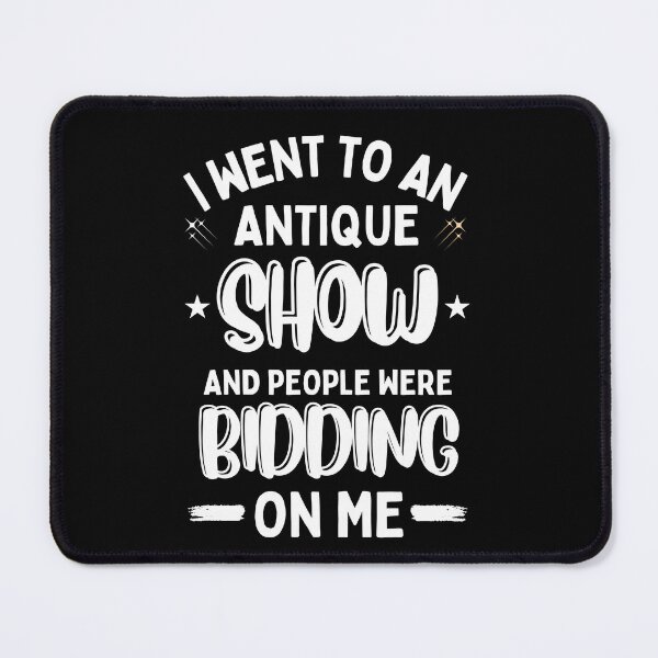 Item preview, I Went To An Antique Show They Tried To Bid On Me designed and sold by DesignisMine.