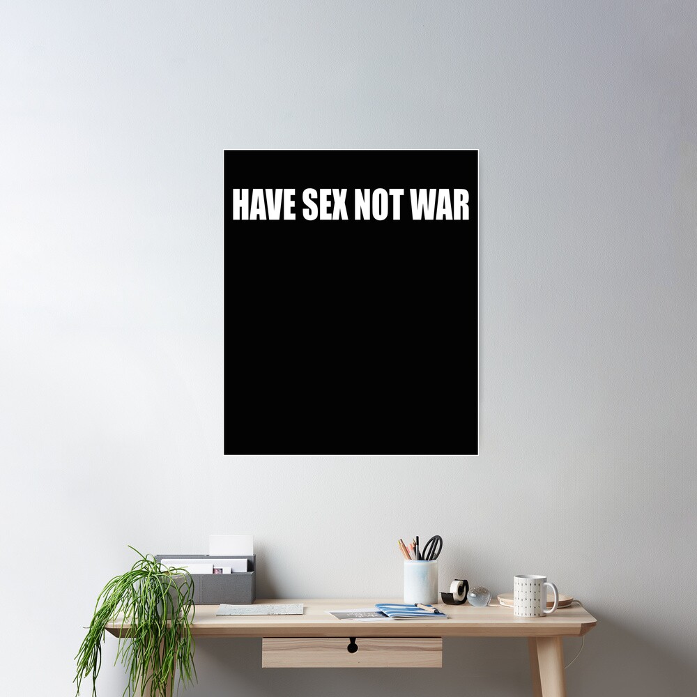 Have Sex Not War 