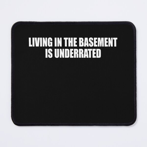 Item preview, living in the basement is underrated  designed and sold by HiddenStar02.
