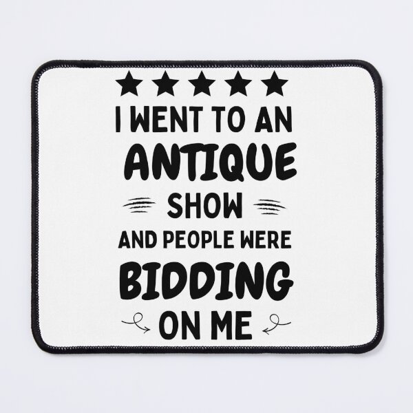 Item preview, I Went To An Antique Show They Tried To Bid On Me designed and sold by DesignisMine.