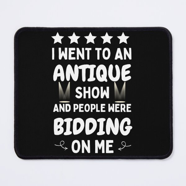 Item preview, I Went To An Antique Show They Tried To Bid On Me designed and sold by DesignisMine.