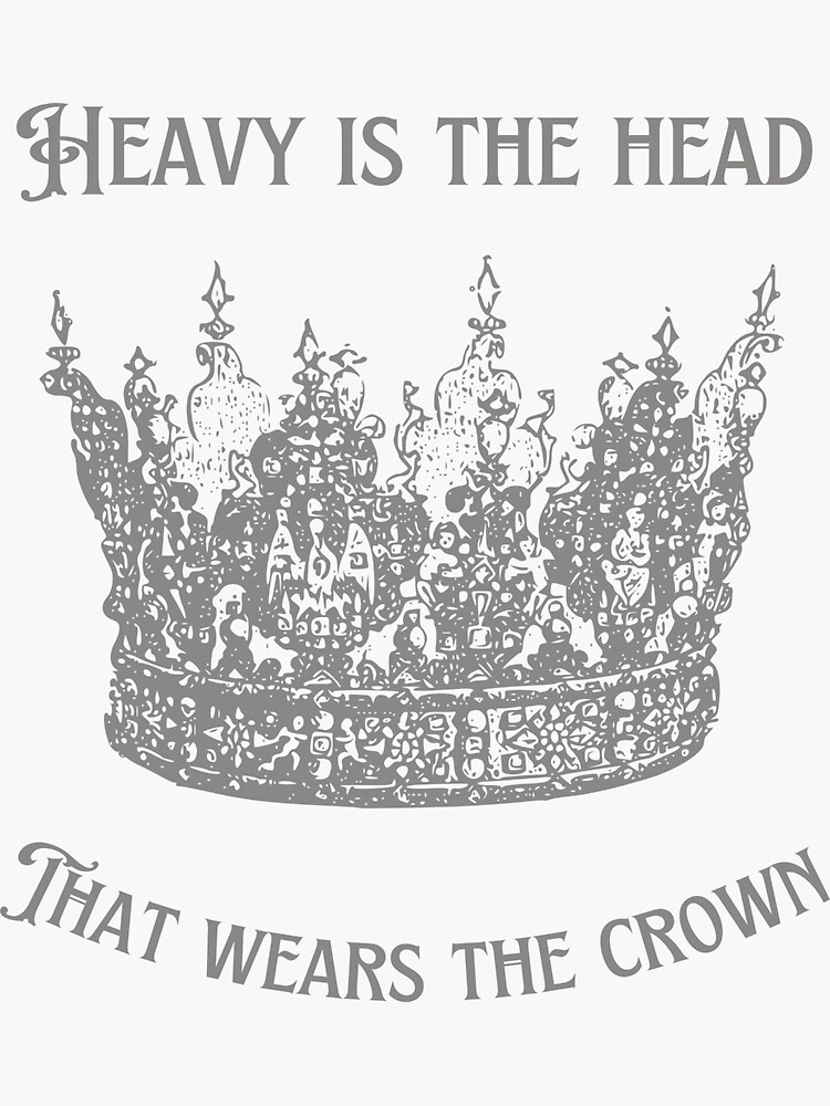 "Heavy Is The Head That Wears The Crown" Sticker for Sale by TeeZynz