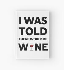 I Was Told There Would Be Wine Hardcover Journal
