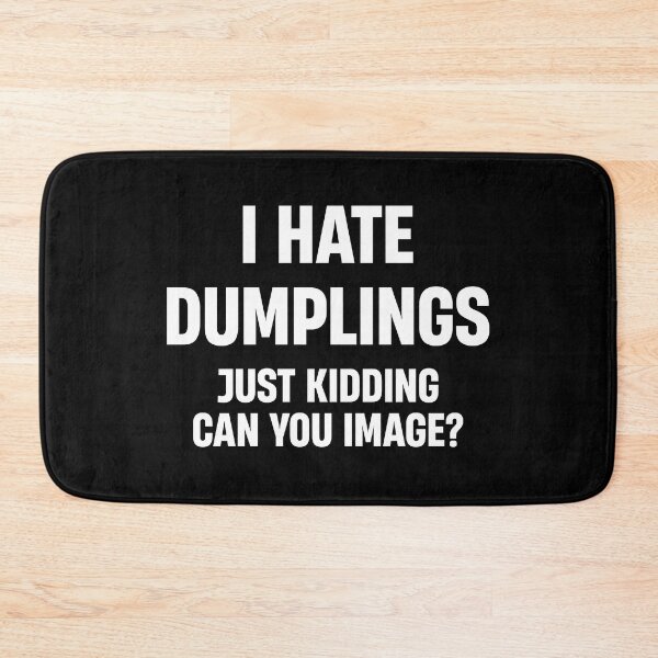 Item preview, I HATE DUMPLINGS JUST KIDDING FUNNY  designed and sold by TheMattDesigns.