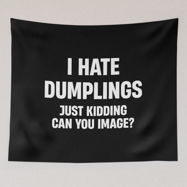Item preview, I HATE DUMPLINGS JUST KIDDING FUNNY  designed and sold by TheMattDesigns.