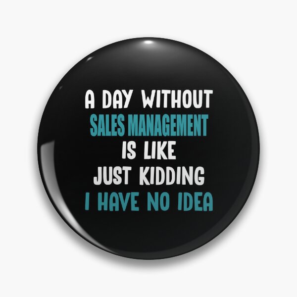 Item preview, A Day Without Sales Management Is Like Just Kidding I have no Idea designed and sold by TendyTees.