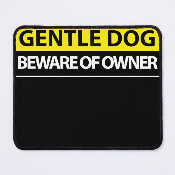 Item preview, Gentle Dog Beware Of Owner designed and sold by Gonkpoke.