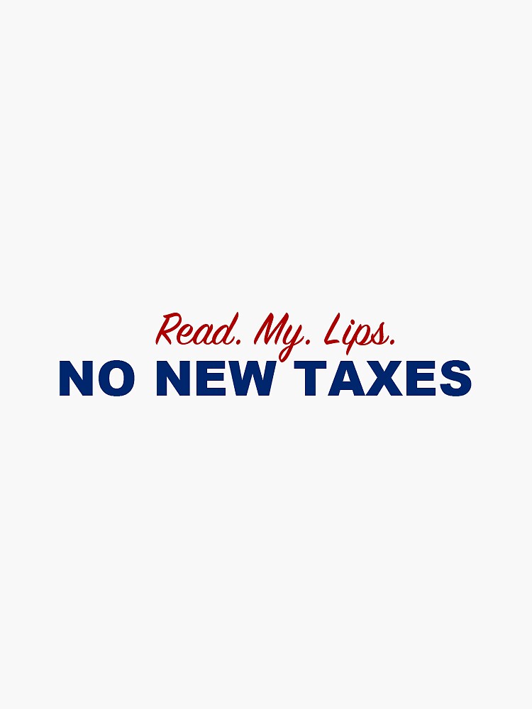 Read My Lips No New Taxes Sticker For Sale By DesignbyBailey Redbubble   Bg,f8f8f8 Flat,750x,075,f Pad,750x1000,f8f8f8 