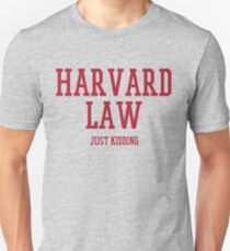 Harvard Law - Just Kidding! Unisex T-Shirt