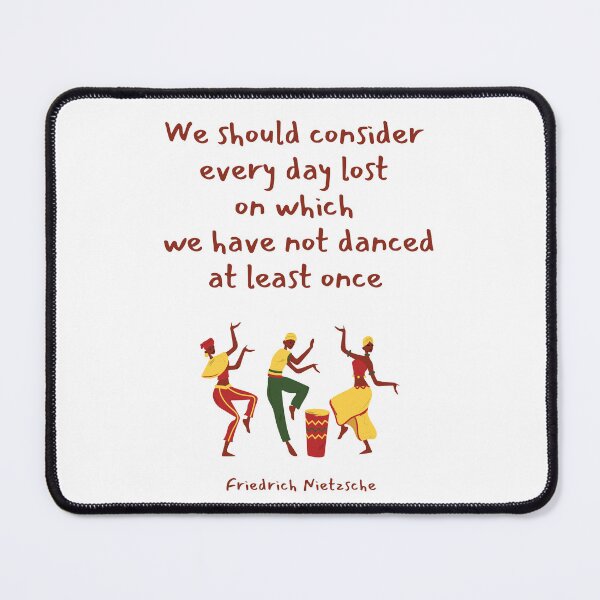 Item preview, We should consider every day lost on which we have not danced at least once. Friedrich Nietzsche designed and sold by LifeWisdom.