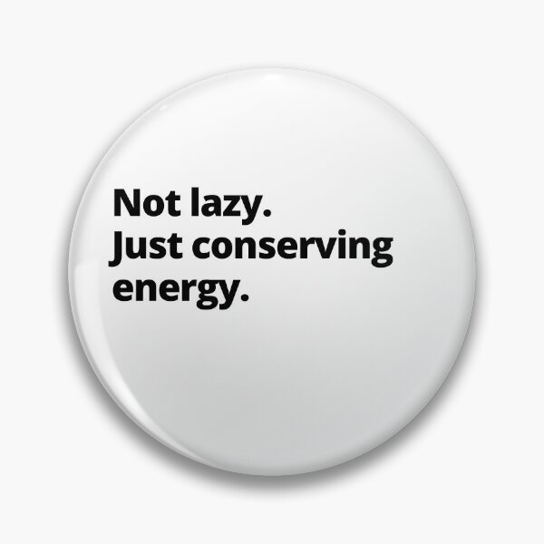Item preview, Not lazy. Just conserving energy. designed and sold by LEGACY10.