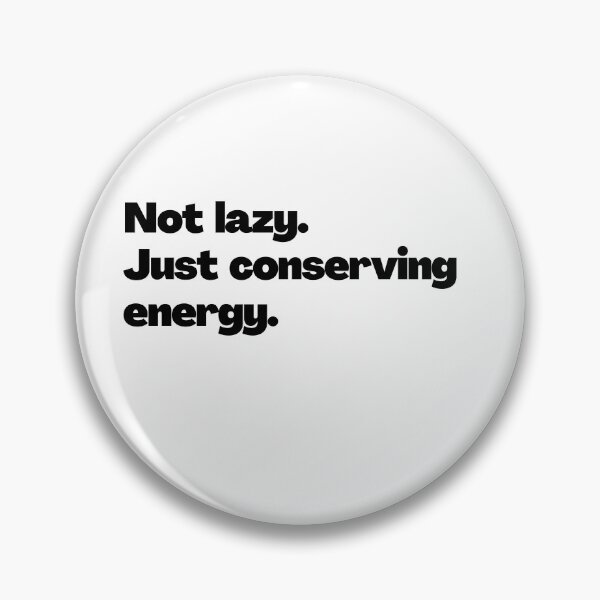 Item preview, Not lazy. Just conserving energy. designed and sold by LEGACY10.