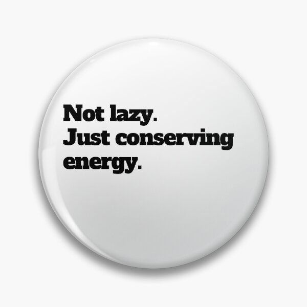 Item preview, Not lazy. Just conserving energy. designed and sold by LEGACY10.