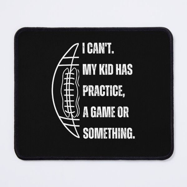Item preview, I can't. My kid has football practice, a game or something funny  designed and sold by Comfy Creations.
