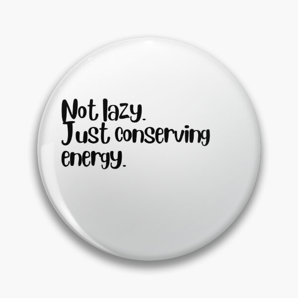 Item preview, Not lazy. Just conserving energy. designed and sold by LEGACY10.