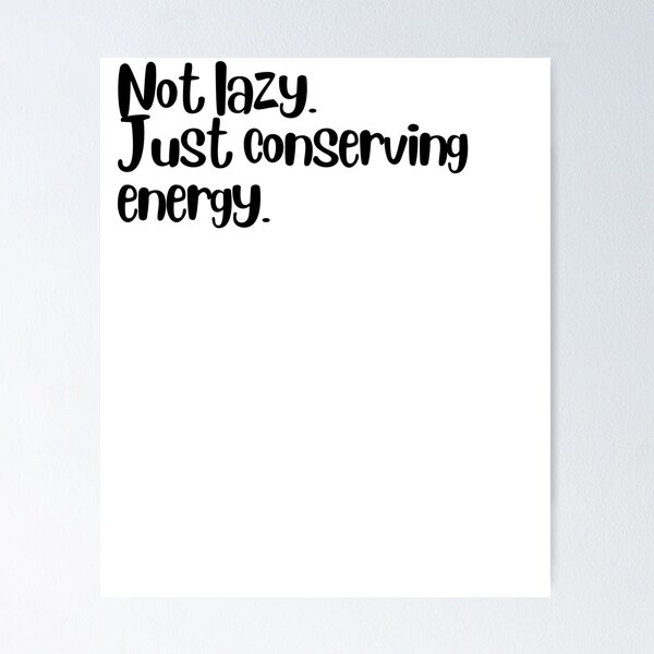 Item preview, Not lazy. Just conserving energy. designed and sold by LEGACY10.