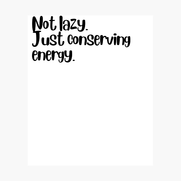 Item preview, Not lazy. Just conserving energy. designed and sold by LEGACY10.