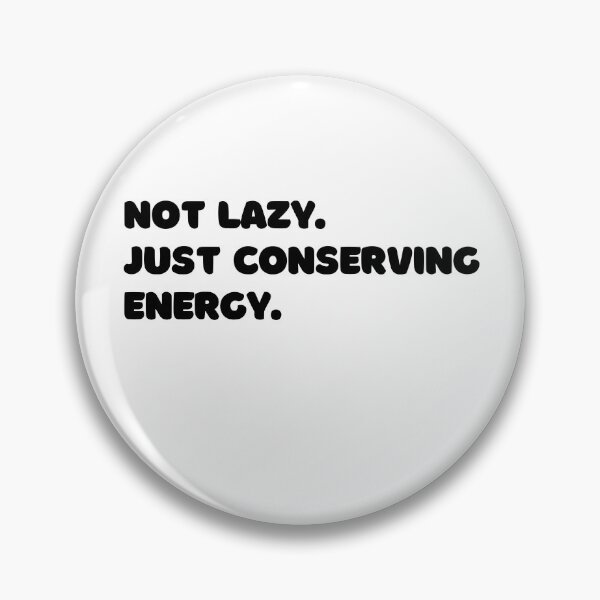 Item preview, Not lazy. Just conserving energy. designed and sold by LEGACY10.