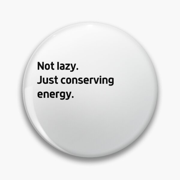 Item preview, Not lazy. Just conserving energy. designed and sold by LEGACY10.