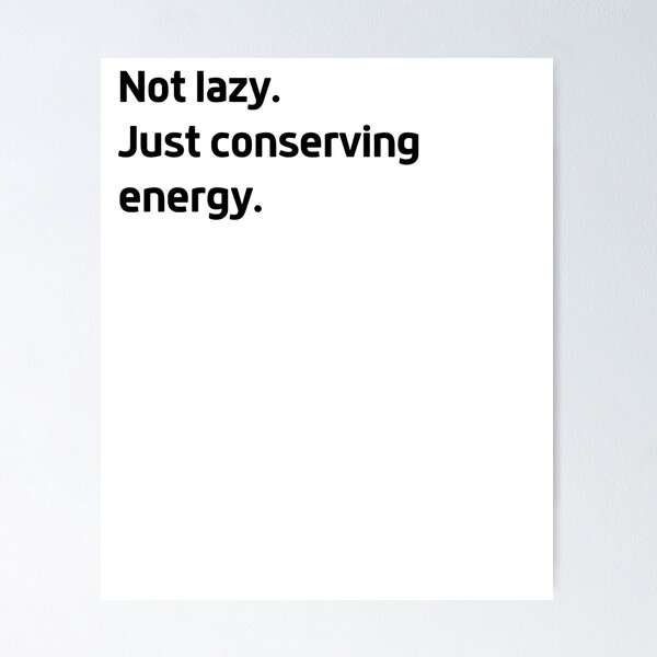 Item preview, Not lazy. Just conserving energy. designed and sold by LEGACY10.