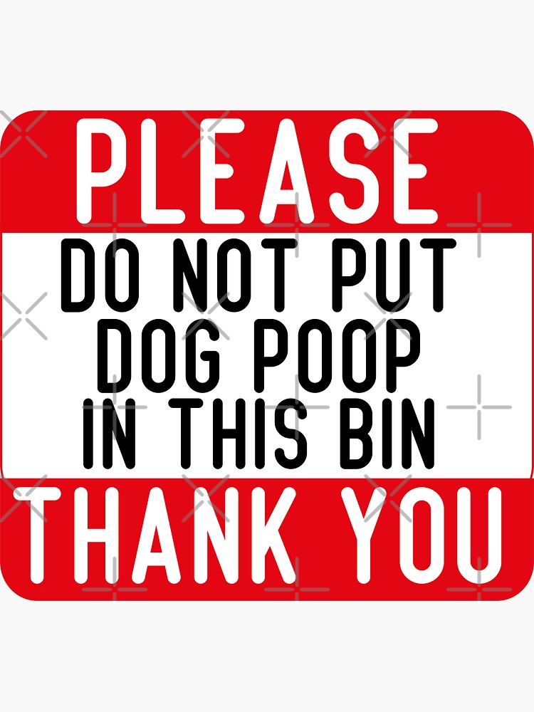"Please Do Not Put Dog Poop In This Bin" Sticker for Sale by