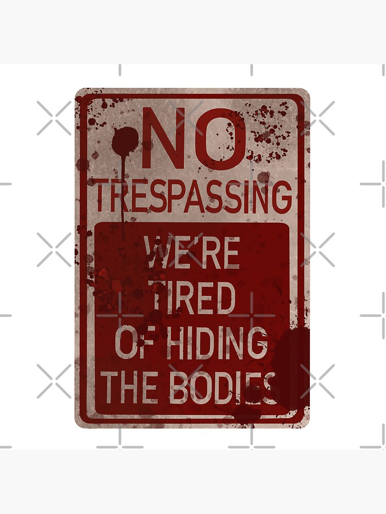 No Trespassing, We’re Tired of Hiding the Bodies Premium Matte Vertical