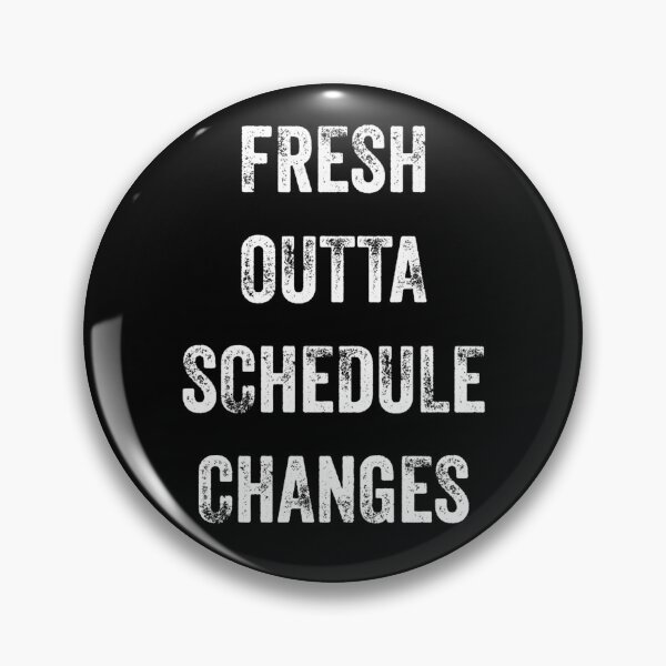 Item preview, Fresh Outta Schedule Changes designed and sold by blueprint198686.