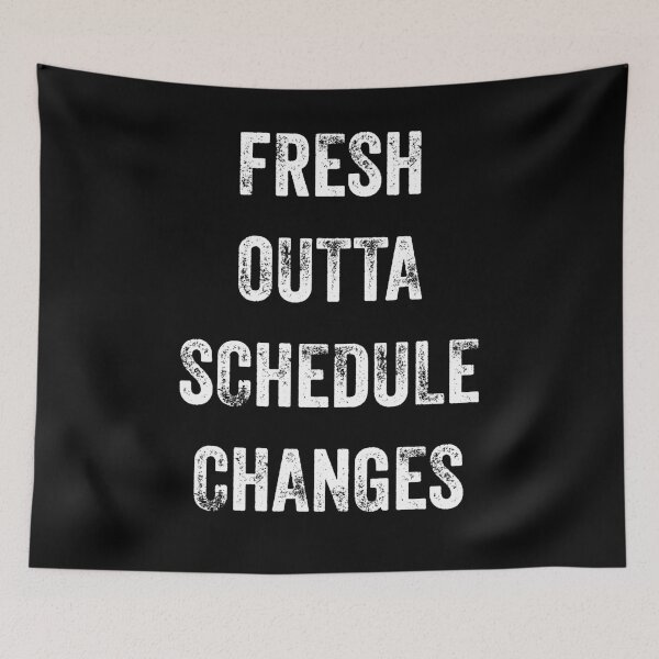 Item preview, Fresh Outta Schedule Changes designed and sold by blueprint198686.