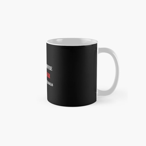 I drink coffee stronger than your feelings Classic Mug
