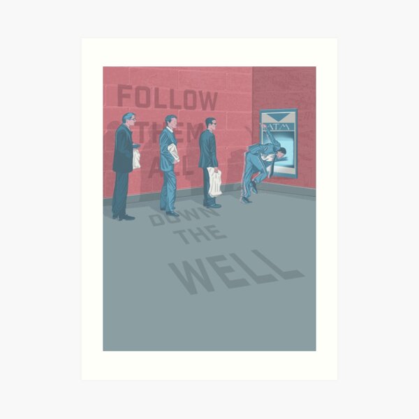 Follow Them All Down The Well Art Print