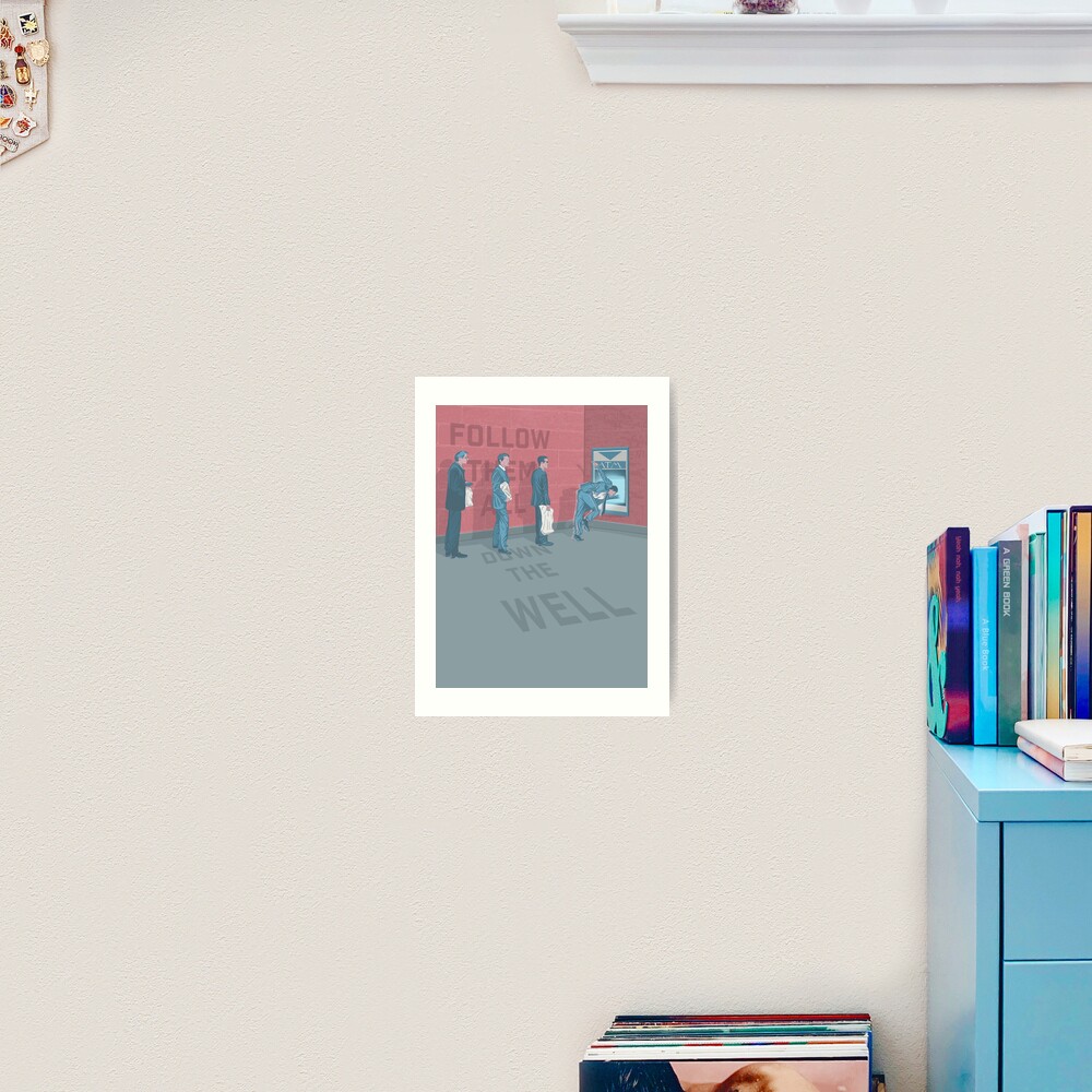 Follow Them All Down The Well Art Print