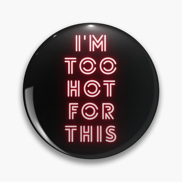 Item preview, I'm too hot for this designed and sold by HopefulFlower.
