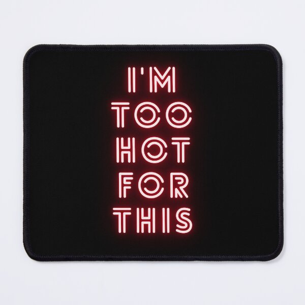 Item preview, I'm too hot for this designed and sold by HopefulFlower.