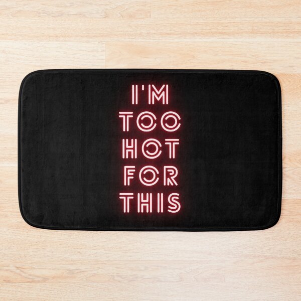 Item preview, I'm too hot for this designed and sold by HopefulFlower.