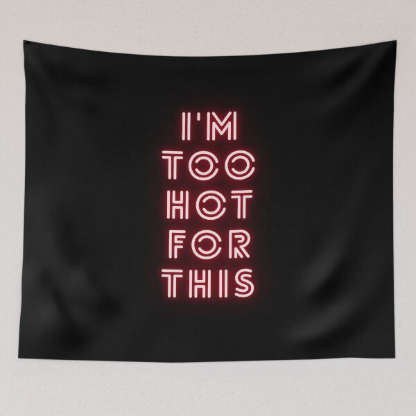 Item preview, I'm too hot for this designed and sold by HopefulFlower.