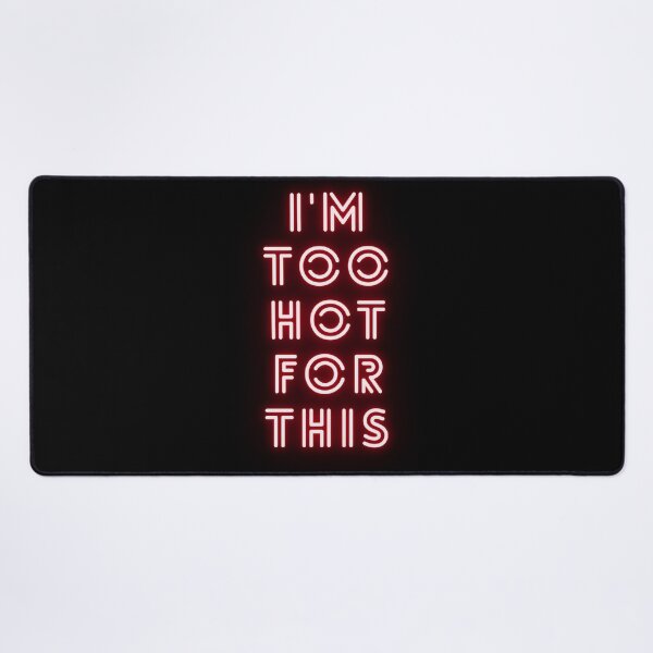 Item preview, I'm too hot for this designed and sold by HopefulFlower.