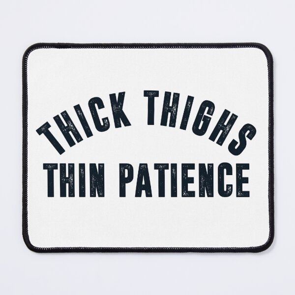 Item preview, Thick Thighs Thin Patience designed and sold by entwistle2.